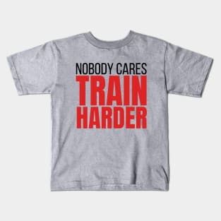 nobody cares train harder Kids T-Shirt